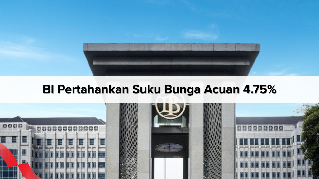 BI PERTAHANKAN SUKU BUNGA ACUAN 4.75%